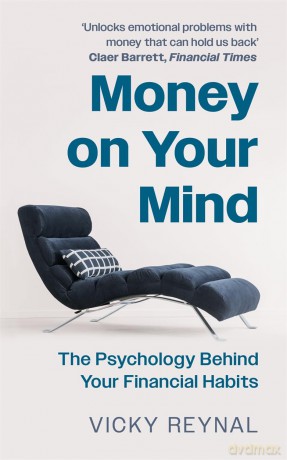 Money on Your Mind: The Psychology Behind Your Financial Habits - Vicky Reynal [KSIĄŻKA]