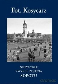 Fot. Kosycarz. Niezwykłe Zwykłe Zdjęcia Sopotu [KSIĄŻKA]