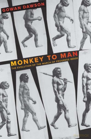 Monkey to Man: The Evolution of the March of Progress Image - Gowan Dawson [KSIĄŻKA]
