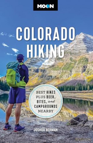 Moon Colorado Hiking (First Edition): Best Hikes Plus Beer, Bites, and Campgrounds Nearby (Travel Guide) - Joshua Berman [KSIĄŻKA]