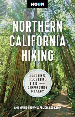 Moon Northern California Hiking (First Edition): Best Hikes Plus Beer, Bites, and Campgrounds Nearby (Moon Hiking Travel Guide) - Ann Brown [KSIĄŻKA]