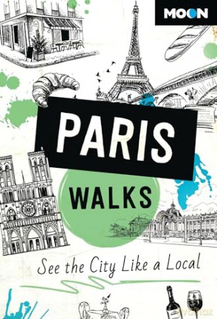 Moon Paris Walks (Third Edition): See the City Like a Local (Travel Guide) - Moon Travel Guides [KSIĄŻKA]