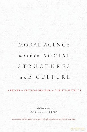 Moral Agency within Social Structures and Culture: A Primer on Critical Realism for Christian Ethics - Daniel K. Finn [KSIĄŻKA]