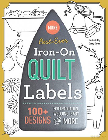 More Best-Ever Iron-On Quilt Labels: 100+ designs for graduation, wedding, baby and more - Casey Dukes [KSIĄŻKA]