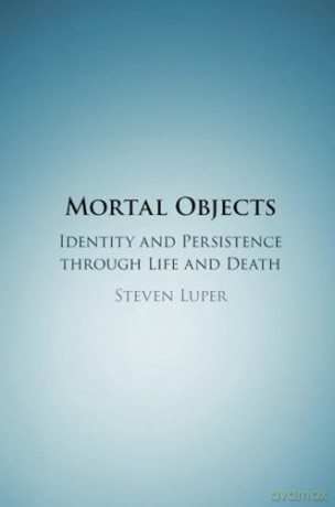 Mortal Objects: Identity and Persistence through Life and Death - Luper Steven [KSIĄŻKA]