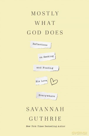 Mostly What God Does: Reflections on Seeking and Finding His Love Everywhere - Savannah Guthrie [KSIĄŻKA]