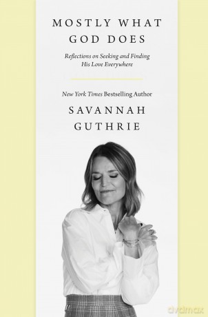 Mostly What God Does: Reflections on Seeking and Finding His Love Everywhere - Savannah Guthrie [KSIĄŻKA]