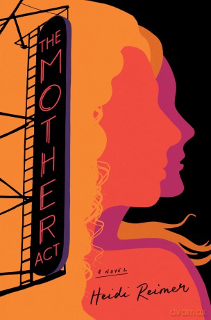 Mother Act, The: A Novel - Heidi Reimer [KSIĄŻKA]
