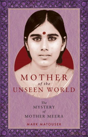 Mother of the Unseen World: The Mystery of Mother Meera - Mark Matousek [KSIĄŻKA]