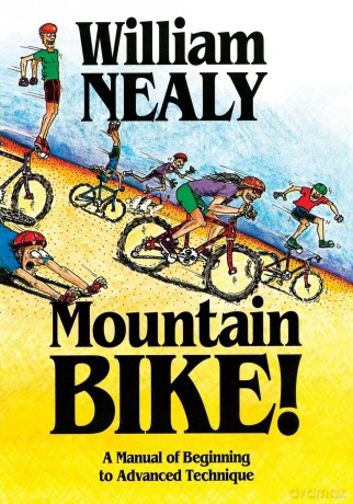 Mountain Bike!: A Manual of Beginning to Advanced Technique (The William Nealy Collection) - William Nealy [KSIĄŻKA]