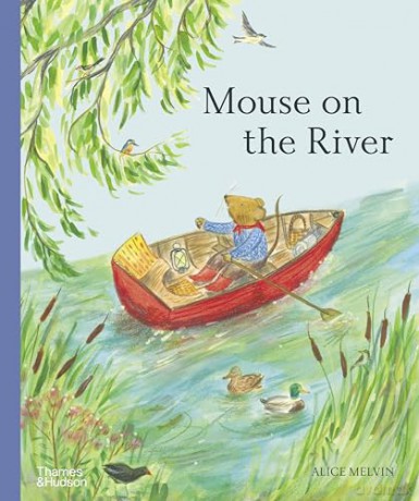 Mouse on the River: A Journey Through Nature (Mouse's Adventures) - Alice Melvin [KSIĄŻKA]