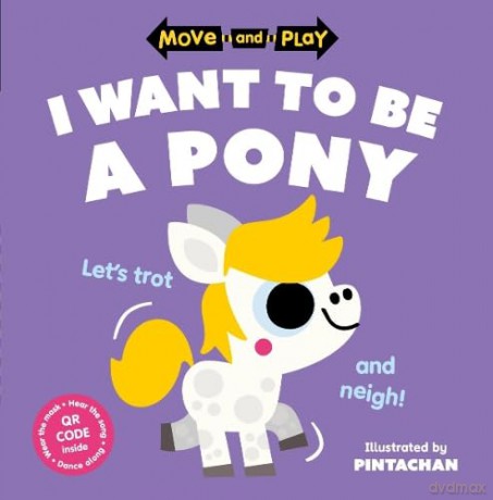 Move and Play: I Want to Be a Pony - Oxford Childrens Bks [KSIĄŻKA]