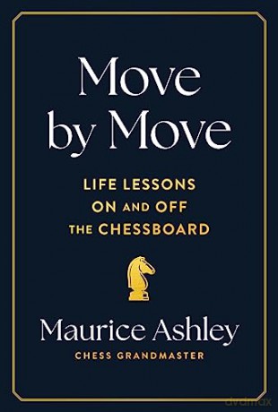 Move by Move: Life Lessons on and off the Chessboard - Maurice Ashley [KSIĄŻKA]
