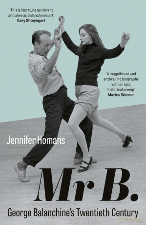 Mr B.: George Balanchine's Twentieth Century - Jennifer Homans [KSIĄŻKA]