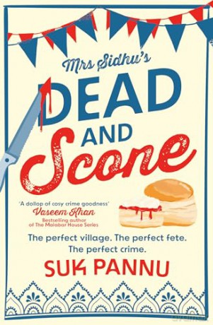 Mrs Sidhu's 'Dead and Scone': A delightful debut culinary cosy crime mystery for 2024 from the the creator of BBC Radio 4's Mrs Sidhu Investigates! - Pannu Suk [KSIĄŻKA]