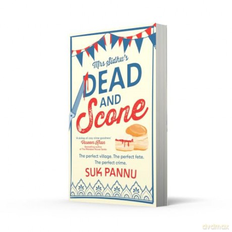 Mrs Sidhu's 'Dead and Scone': A delightful debut culinary cosy crime mystery for 2024 from the the creator of BBC Radio 4's Mrs Sidhu Investigates! - Pannu Suk [KSIĄŻKA]