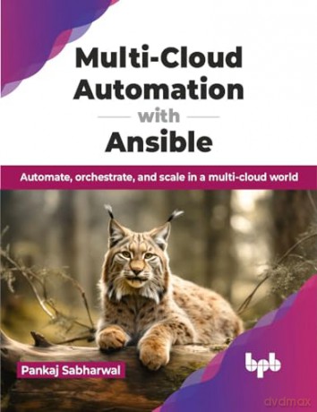 Multi-Cloud Automation with Ansible: Automate, orchestrate, and scale in a multi-cloud world (English Edition) - Pankaj Sabharwal [KSIĄŻKA]
