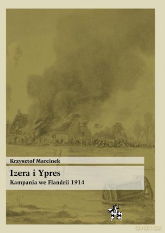 Izera i Ypres. Kampania We Flandrii 1914 - Marcinek K. [KSIĄŻKA]