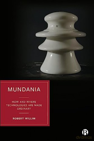 Mundania: How and Where Technologies Are Made Ordinary - Robert Willim [KSIĄŻKA]