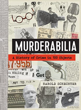 Murderabilia: A History of Crime in 100 Objects - Harold Schechter [KSIĄŻKA]