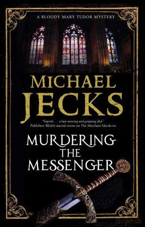 Murdering the Messenger: 8 (A Bloody Mary Tudor Mystery) - Michael Jecks [KSIĄŻKA]