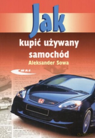 Jak Kupić Używany Samochód - Sowa Aleksander [KSIĄŻKA]
