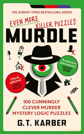 Murdle: Even More Killer Puzzles: 100 Cunningly Clever Murder Mystery Logic Puzzles (Murdle Puzzle Series) - G. T. Karber [KSIĄŻKA]