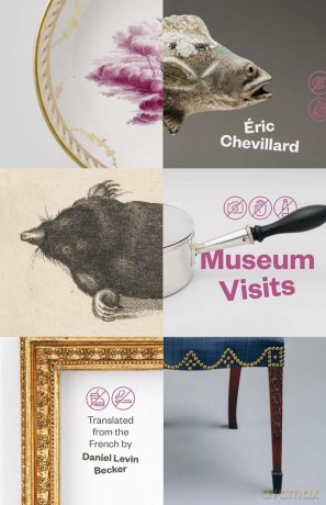 Museum Visits (The Margellos World Republic of Letters) - Eric Chevillard [KSIĄŻKA]