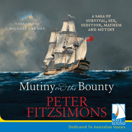 Mutiny on the Bounty: A saga of survival, sex, sedition, mayhem and mutiny - Peter FitzSimons [KSIĄŻKA]