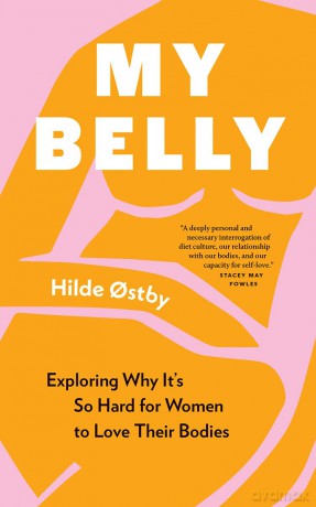 My Belly: Exploring Why It's So Hard for Women to Love Their Bodies - Hilde Ostby [KSIĄŻKA]
