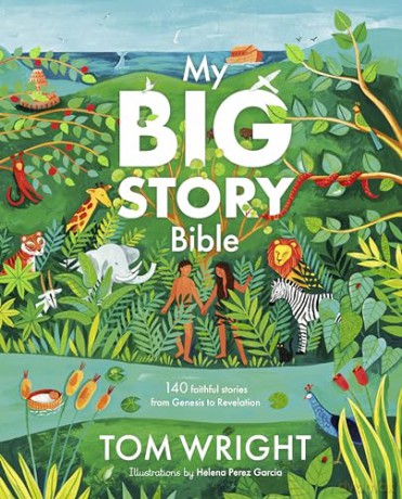 My Big Story Bible: 140 Faithful Stories, from Genesis to Revelation - Wright Tom [KSIĄŻKA]