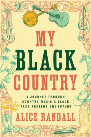My Black Country: A Journey Through Country Music's Black Past, Present, and Future - Alice Randall [KSIĄŻKA]
