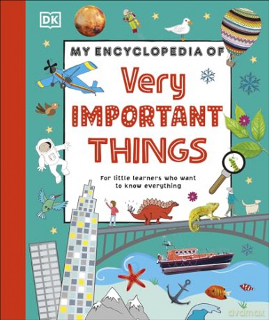 My Encyclopedia of Very Important Things: For Little Learners Who Want to Know Everything (My Very Important Encyclopedias) - Dk [KSIĄŻKA]