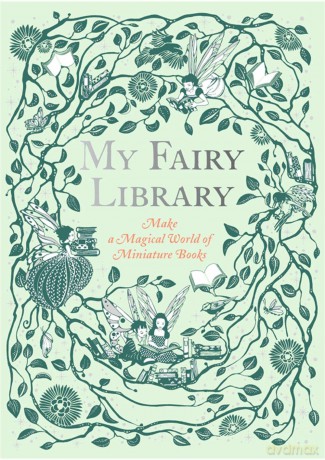 My Fairy Library: Make a Magical World of Miniature Books - Daniela Jaglenka Terrazzini [KSIĄŻKA]
