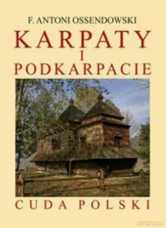 Karpaty i Podkarpacie. Cuda Polski - Ossendowski F.A [KSIĄŻKA]