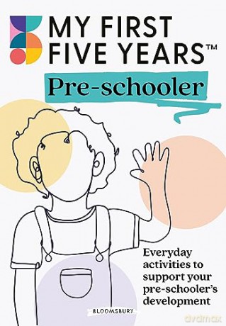 My First Five Years Pre-schooler: Everyday activities to support your child's development - My First Five Years [KSIĄŻKA]
