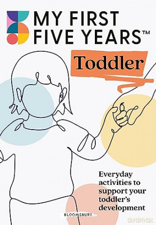 My First Five Years Toddler: Everyday activities to support your toddler's development - My First Five Years [KSIĄŻKA]