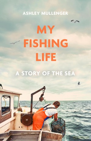 My Fishing Life: A Story of the Sea - Ashley Mullenger [KSIĄŻKA]
