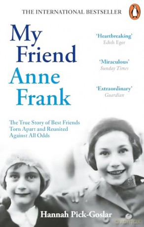 My Friend Anne Frank: The Inspiring and Heartbreaking True Story of Best Friends Torn Apart and Reunited Against All Odds - Hannah Pick-Goslar [KSIĄŻKA]