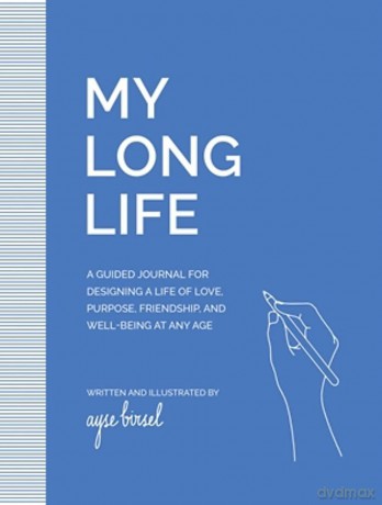 My Long Life: A Guided Journal for Designing a Life of Love, Purpose, Well-Being, and Friendship at Any Age - Ayse Birsel [KALENDARZ]