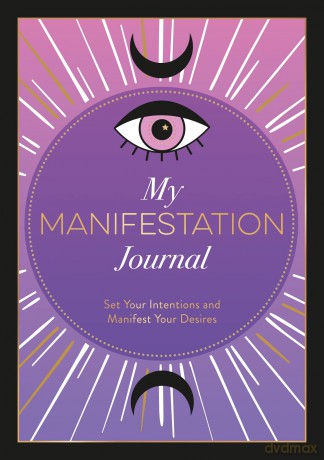My Manifestation Journal: Set Your Intentions and Manifest Your Desires - Astrid Carvel [KALENDARZ]