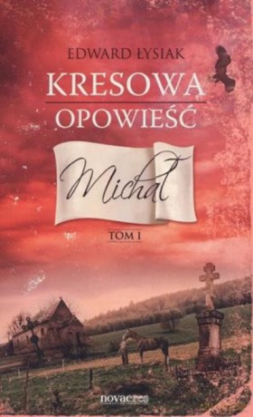 Kresowa Opowieść T.1 Michał - Łysiak Edward [KSIĄŻKA]