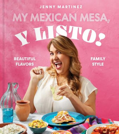 My Mexican Mesa, Y Listo!: Beautiful Flavors, Family Style (A Cookbook) - Jenny Martinez [KSIĄŻKA]