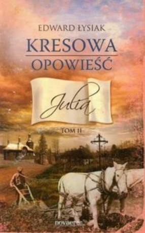 Kresowa Opowieść T.2 Julia - Łysiak Edward [KSIĄŻKA]