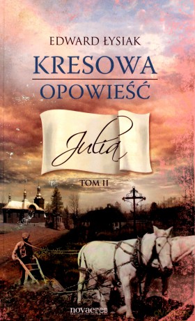 Kresowa Opowieść T.2 Julia - Łysiak Edward [KSIĄŻKA]