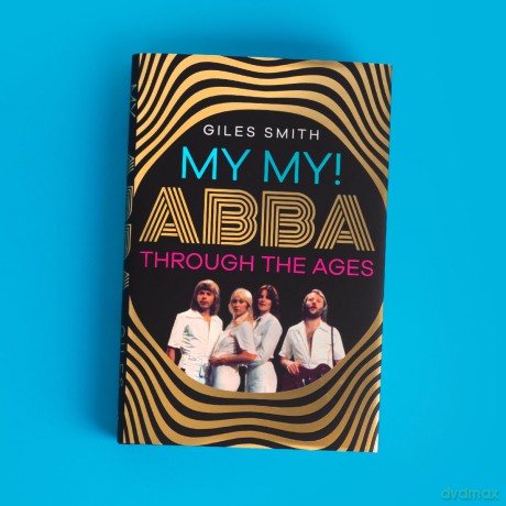 My My!: ABBA Through the Ages - Giles Smith [KSIĄŻKA]