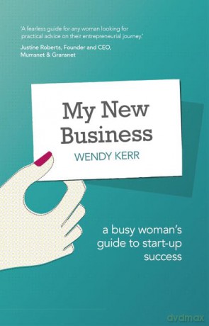 My New Business: A Busy Woman's Guide to Start-Up Success - Wendy Kerr [KSIĄŻKA]