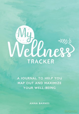 My Wellness Tracker: A Journal to Help You Map Out and Maximize Your Well-Being - Anna Barnes [KSIĄŻKA]