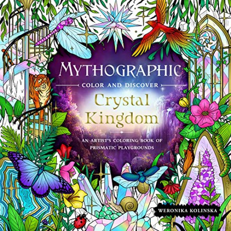Mythographic Color and Discover: Crystal Kingdom: An Artist's Coloring Book of Prismatic Playgrounds - Weronika Kolinska [KSIĄŻKA]