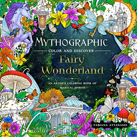 Mythographic Color and Discover: Fairy Wonderland: An Artist's Coloring Book of Magical Spirits - Fabiana Attanasio [KSIĄŻKA]